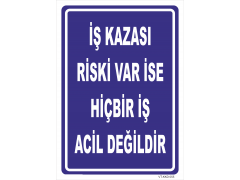 İş Kazası Riski Varsaİse Hiç Bir İş Acil Değildir