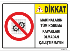 Dikkat Makinaların Tüm Koruma Kapakları Olmadan Çalıştırmayın