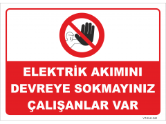 Elektrik Akımını Devreye Sokmayınız Çalışanlar Var Levhası