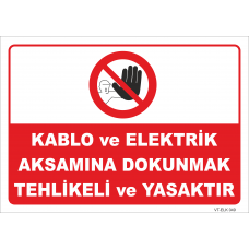 Kablo ve Elektrik Aksamına Dokunmak Tehlikeli ve Yasaktır Levhası