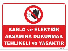 Kablo ve Elektrik Aksamına Dokunmak Tehlikeli ve Yasaktır Levhası