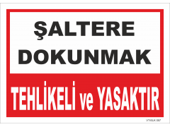 Şaltere Dokunmak Tehlikeli ve Yasaktır Levhası