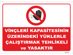 VİNÇLERİ KAPASİTESİNİN ÜZERİNDEKİ YÜKLERLE ÇALIŞTIRMAK TEHLİKELİ VE YASAKTIR LEVHASI